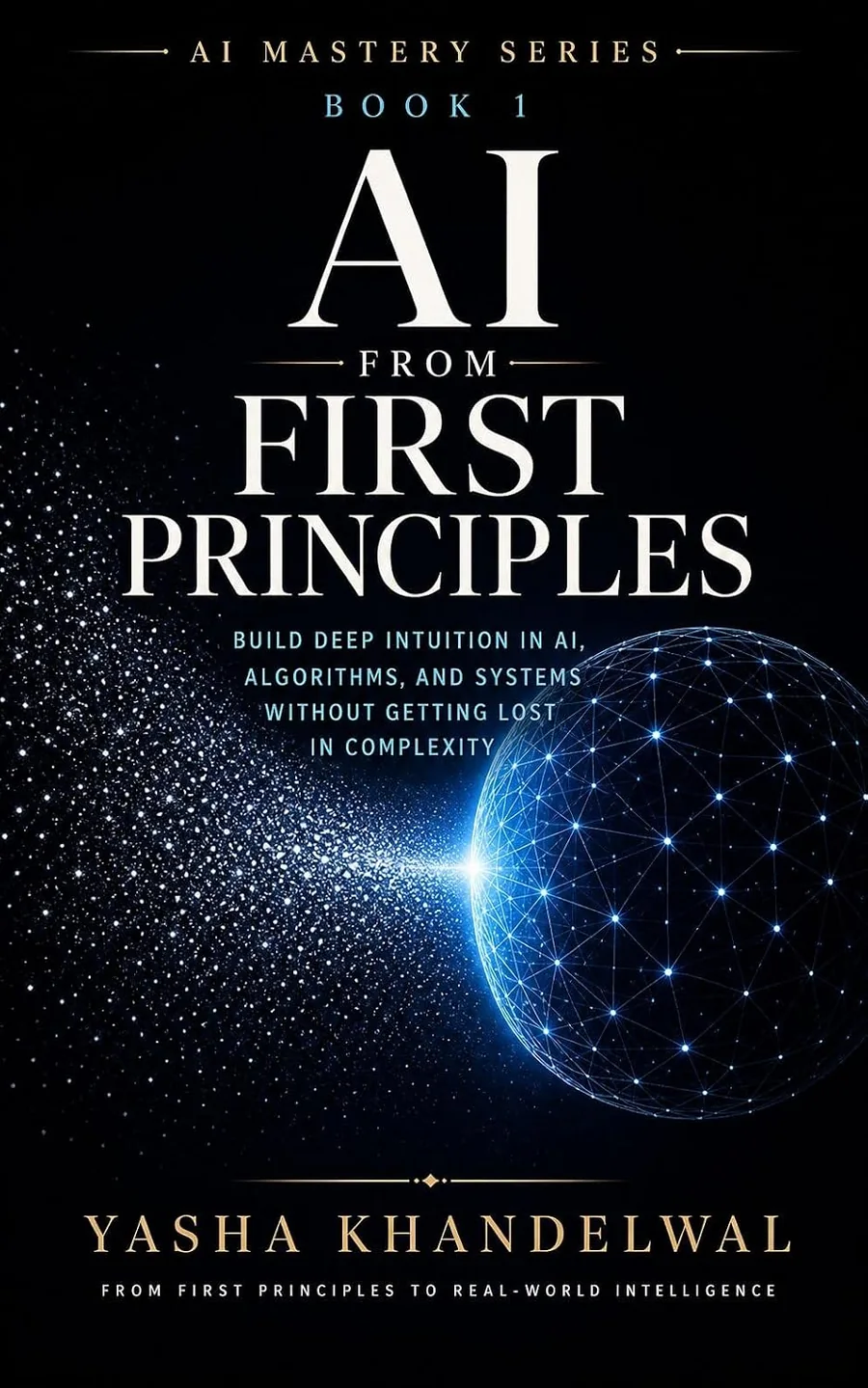 Cover of AI from First Principles, book one of the AI Mastery Series by Yasha Khandelwal
